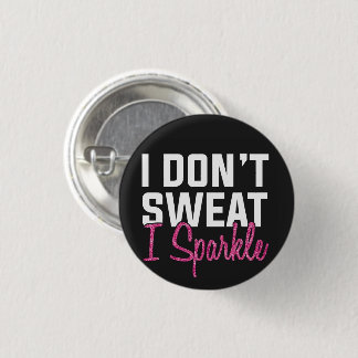 I don't sweat I sparkle button