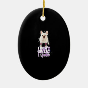 i dont sweat, i sparkle french bulldog gift ceramic ornament