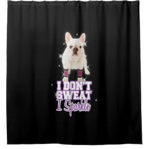i dont sweat, i sparkle french bulldog gift shower curtain