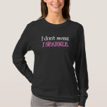 I don't sweat I sparkle shirt<br><div class="desc">This shirt makes a perfect gift!  You can change shirt styles,  sizes,  type,  colours,  text etc. Men,  women and child sizes. See our store for lots of others!</div>