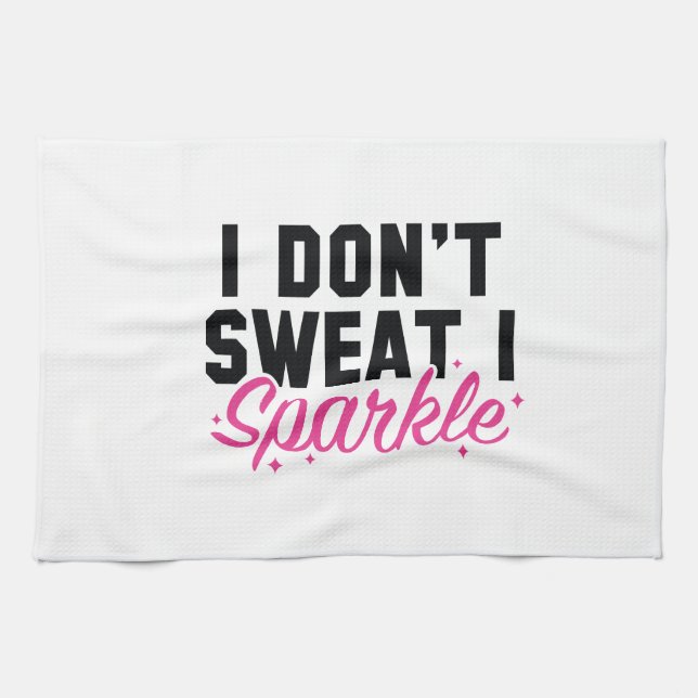 I Don't Sweat I Sparkle Tea Towel (Horizontal)