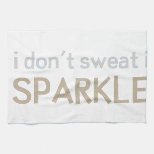I Don't Sweat I Sparkle Tea Towel