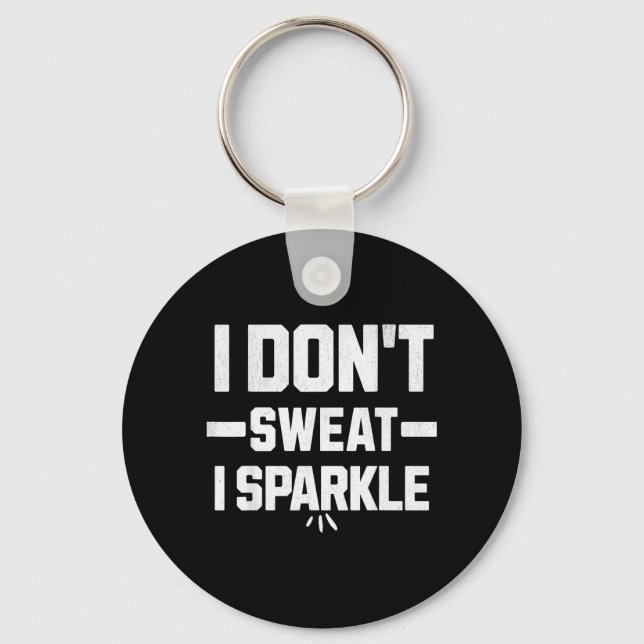 I dont sweat I sparkle with effort Key Ring (Front)