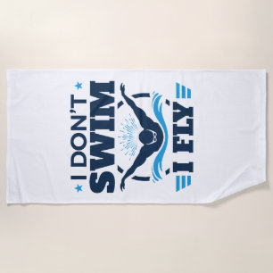 I Don't Swim I Fly Swimming Butterfly Beach Towel