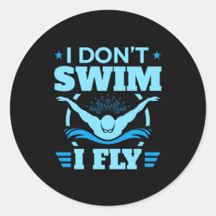 I Dont Swim I Fly Swimming Butterfly  Classic Round Sticker