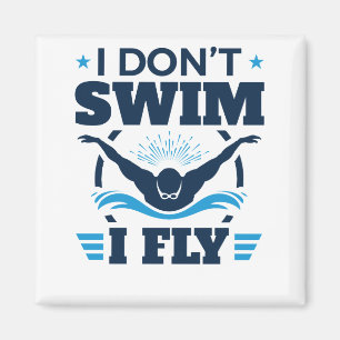 I Don't Swim I Fly Swimming Butterfly Magnet