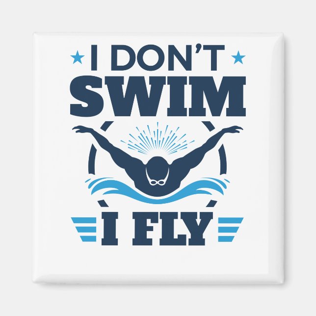 I Don't Swim I Fly Swimming Butterfly Magnet (Front)