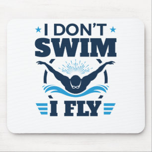 I Don't Swim I Fly Swimming Butterfly Mouse Pad