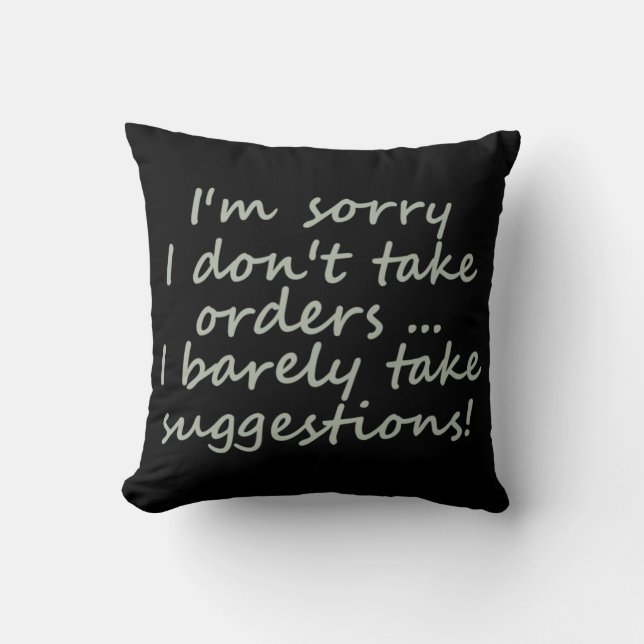 I Don't Take Orders Funny Sarcastic  Quote Cushion (Front)