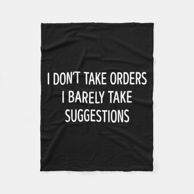 I Don't Take Orders - I Barely Take Suggestions -  Fleece Blanket (Front)
