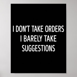 I Don't Take Orders - I Barely Take Suggestions - Poster