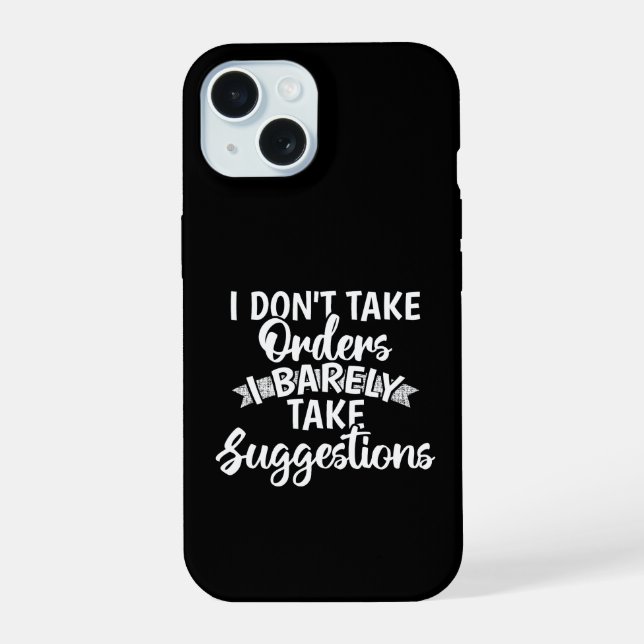 I Dont Take Orders Sarcastic Funny Quote Gift iPhone 15 Case (Back)