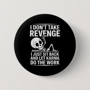 I Dont Take Revenge I Just Sit Back And Let Karma 6 Cm Round Badge