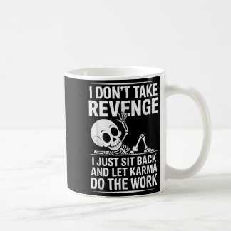 I Dont Take Revenge I Just Sit Back And Let Karma Coffee Mug
