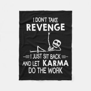 I Dont Take Revenge I Just Sit Back And Let Karma Fleece Blanket