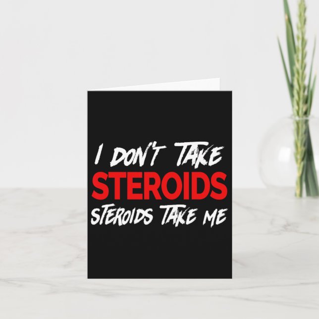 I Don't Take Steroids- Steroid Take Me - Funny Gea Card (Front)