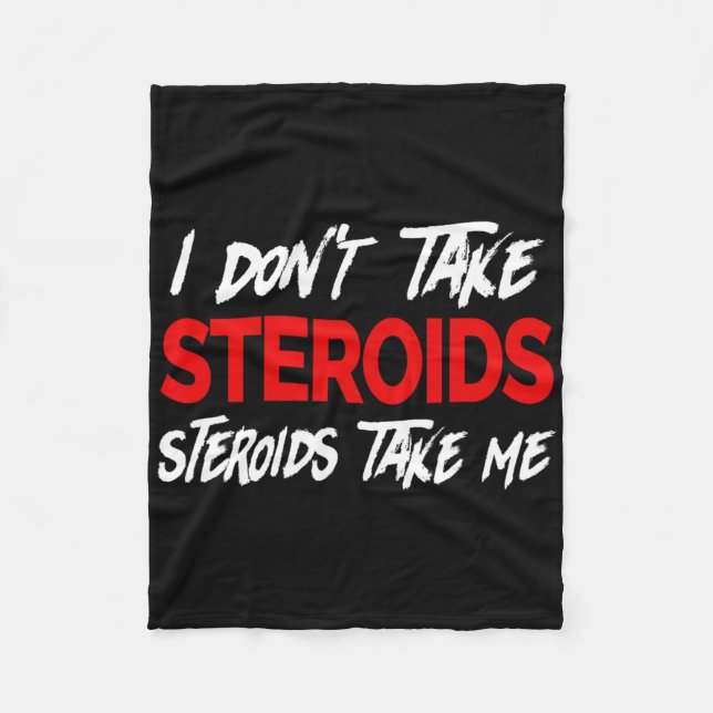 I Don't Take Steroids- Steroid Take Me - Funny Gea Fleece Blanket (Front)