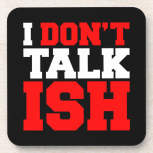I Don't Talk ISH Coaster