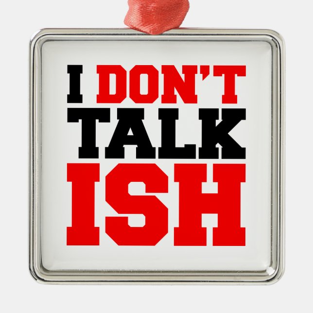 I Don't Talk ISH Metal Tree Decoration (Front)