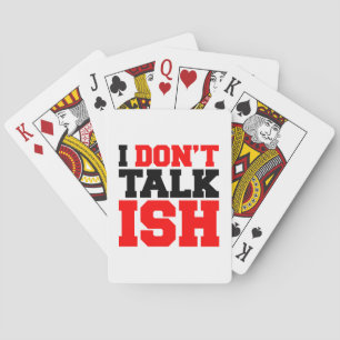 I Don't Talk ISH Playing Cards