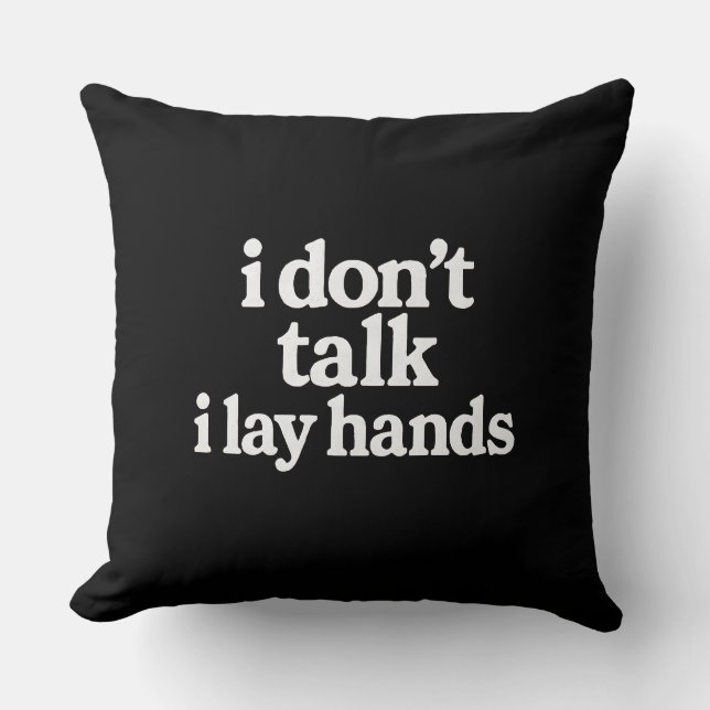 I Don't Talk Lay Hands Pillow (Front)