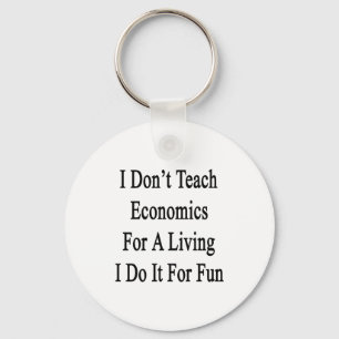 I Don't Teach Economics For A Living I Do It For F Key Ring