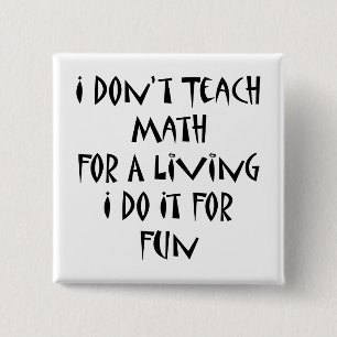 I Don't Teach Math For A Living I Do It For Fun 15 Cm Square Badge