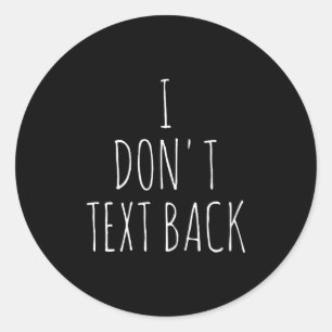 I Don't Text Back Classic Round Sticker