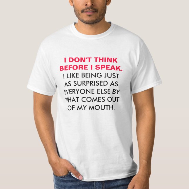 I Don't Think Before I Speak T-shirt (Front)