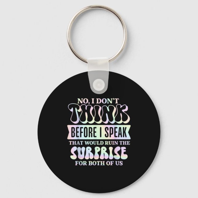 I Don't Think Before I Speak That Would Ruin The S Key Ring (Front)