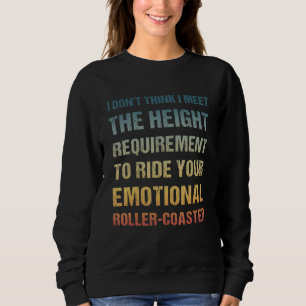 I Don't Think I Meet The Height Requirement To Rid Sweatshirt