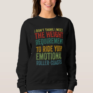 I Don't Think I Meet The Height Requirement To Rid Sweatshirt
