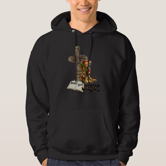 I Don't Think Jesus Does It This Way Cross Boots B Hoodie (Front)