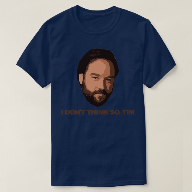 I Dont Think So Tim T-Shirt (Design Front)