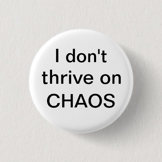 I don't thrive on CHAOS 3 Cm Round Badge (Front)