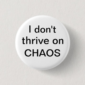 I don't thrive on CHAOS 3 Cm Round Badge