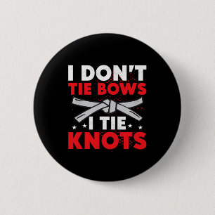 I Don't Tie Bows I Tie Knots Karate Karateka 6 Cm Round Badge