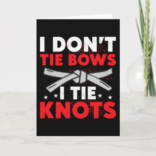 I Don't Tie Bows I Tie Knots Karate Karateka  Card