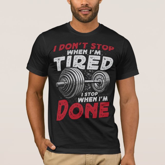 I DON'T TOP WHEN I'M TIRED I STOP WHEN I 'M DONE (Front)