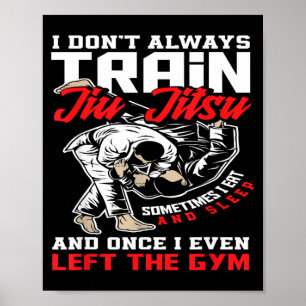 I Dont Train Jiu Jitsu I Eat And Sleep Poster