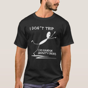 I Don't Trip I Do Random Gravity Checks Funny Sayi T-Shirt