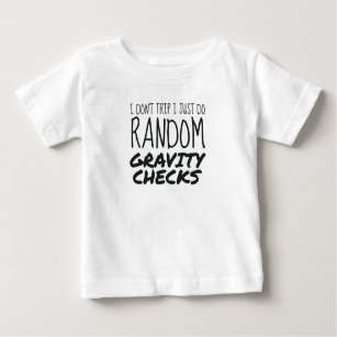 I Don't Trip Just Do Random Gravity Checks Clumsy Baby T-Shirt
