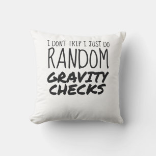I Don't Trip Just Do Random Gravity Checks Clumsy Cushion