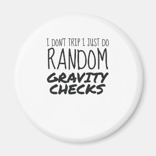 I Don't Trip Just Do Random Gravity Checks Clumsy Magnet