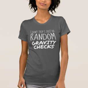 I Don't Trip Just Do Random Gravity Checks Clumsy T-Shirt