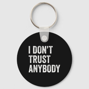 I Dont Trust Anybody Funny Sarcastic Humour Quote Key Ring