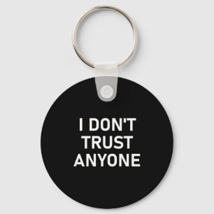 I Don't Trust Anyone, Funny, Sarcastic, Joke, Fami Key Ring