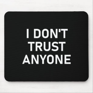I Don't Trust Anyone, Funny, Sarcastic, Joke, Fami Mouse Pad