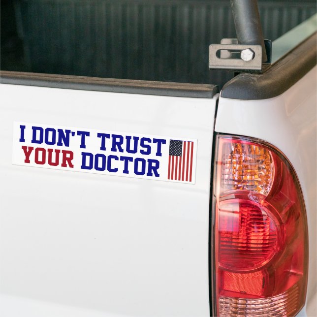 I Don't Trust Your Doctor Bumper Sticker (On Truck)