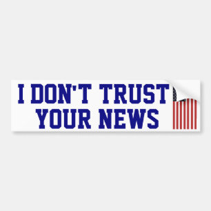 I Don't Trust Your News Bumper Sticker